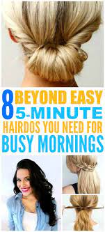 8 Beyond Easy 5 Minute Hairstyles For Those Crazy Busy Mornings 5 Minute Hairstyles Easy Hairstyles Quick Easy Hairdos