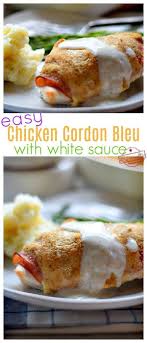 Easy Chicken Cordon Bleu With White Sauce Kid Friendly Things To Do Recipe Chicken Cordon Bleu White Sauce Recipes Entree Dishes
