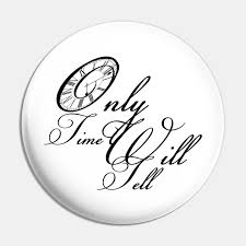 See how to always have time with the best tools and apps: Only Time Will Tell Quote Saying Time Will Tell Pin Teepublic