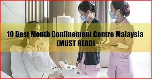 Hi can you recommend which confinement center is this? 10 Best Month Confinement Centre Malaysia Must Read