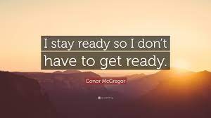 Conor Mcgregor Quote I Stay Ready So I Don T Have To Get Ready