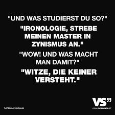 Und Was Studierst Du So Irinologie Strebe Meinen Master In Zynismus An Wow Und Was Macht Man Damit Witze Die Keiner Versteht Visual Statements Witzige Spruche Lustige Spruche Spruche