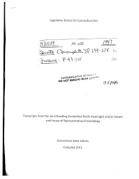 Legistative History for Connecticut Act Transcripts from the Joint Standing  Committee Pubiic Hearing(s) and/or Senate and House