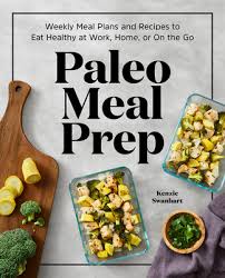 150 recipes for the home cook: Pdf Epub Paleo Meal Prep Weekly Meal Plans And Recipes To Eat Healthy At Work Home Or On The Go Download