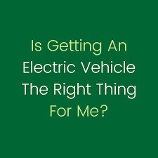 When i google, i can find both usages. Is Getting An Electric Vehicle The Right Thing For Me