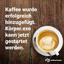 Kaffee Wurde Erfolgreich Hinzugefugt Korper Exe Kann Jetzt Gestartet Werden Erdbeerlounge De Guten Morgen Bilder Morgen Bilder Guten Morgen Kaffee Spruche
