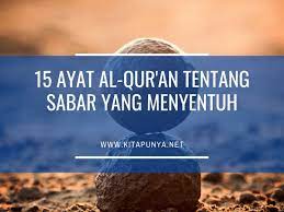 Allah swt telah memerintahkan umat manusia agar bisa bersabar dalam hal apapun, misalnya sabar dalam menghadapi musibah atau cobaan. 15 Ayat Al Qur An Tentang Sabar Yang Menyentuh Kita Punya