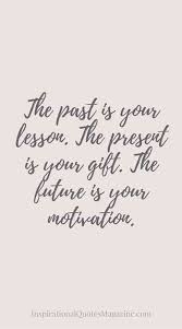 You are a success when you have made friends with your past, are focused on the present, and are optimistic about your future. 50 Best Motivational Quotes To Inspire Your 2019 New Year S Resolutions Powerful Quotes Inspiring Quotes About Life Tattoo Quotes About Life