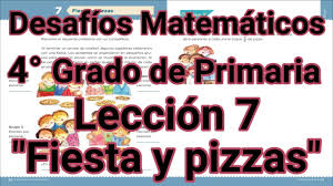 Esquema extraido do site virtual escola. Desafios Matematicos 4 Grado Primaria Leccion 7 Fiesta Y Pizzas Youtube