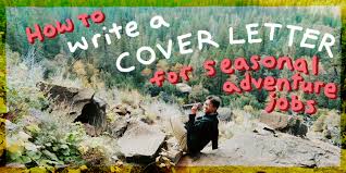 Are you a college student interested in getting a foot in the door with your chosen occupation? How To Write A Cover Letter For A Seasonal Adventure Job
