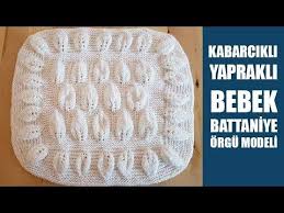 Kabarik Yaprakli Bebek Battaniyesi Orgu Modeli Yapilisi Videolu Anlatimli Yeni Bebek Battaniyesi Modelleri 2018 Cesitlerinden Olan Ve Bebek Orgu Orme Sapkalar