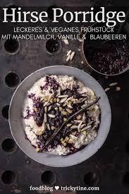 Hirse Porridge Mit Mandelmilch Vanille Und Blaubeer Ragout Leckeres Power Fruhstuck Trickytine Rezepte Lecker Lebensmittel Essen