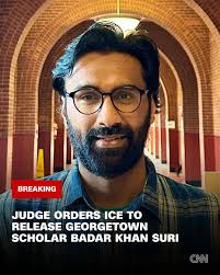 A judge in Virginia ordered the release of Georgetown University scholar  Badar Khan Suri, marking at least the third time a detained student or  academic targeted by the Trump administration because of