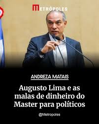 Metrópoles - As investigações sobre o Banco Master avançam na apuração das  conexões de Augusto Lima, ex-CEO da instituição, com políticos. Relatos  apontam que Lima operava um esquema de pagamento de propina,
