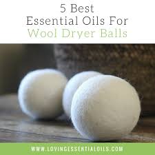 5 Best Essential Oils For Wool Dryer Balls