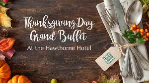 Check spelling or type a new query. Thanksgiving Day Grand Buffet Hawthorne Hotel