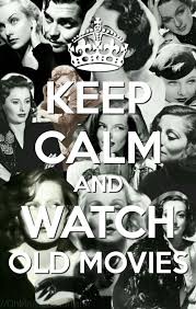 Keep Calm And Watch Old Classic Movies Http Nl Pinterest Com Ingestorm Quotes Keep Calm Http Www Facebook Com Old Movie Quotes Good Old Movies Old Movies