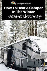 There are many ways to heat a camper without electricity. How To Heat A Camper Without Electricity While Boondocking