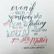 Check spelling or type a new query. You Still Matter Dear Evan Hansen Quotes Dear Evan Hansen Dear Even Hansen