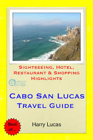 Cabo San Lucas Mexico Travel Guide Ebook By Harry Lucas Rakuten Kobo