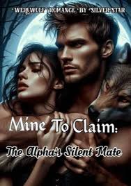 MINE TO CLAIM: The Alpha's Silent Mate-Dreame