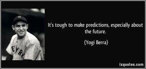 Quote It S Tough To Make Predictions Especially About The Future Yogi Berra 324537 Lezen Toekomst Onderwijs