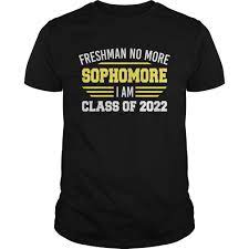 Freshman No More Sophomore I Am Class Of 2022 Shirt Kingteeshop