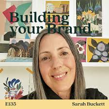 Finding Your Creative Path with Sarah Buckett • Building Your Brand Podcast