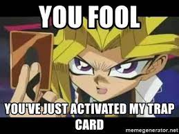 Follow yanki & the fools and others on soundcloud. You Fool You Ve Just Activated My Trap Card Yugi Time To Duel Meme Generator