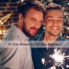If you're looking for some couple nicknames or names to call your boyfriend or girlfriend, we've compiled over 300 of them for you. 75 Cute Names To Call Your Boyfriend Nicknames For Guys You Like