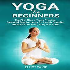 There is aerial yoga, power yoga, ashtanga yoga, vinyasa flow, aqua yoga, yin yoga, bikram yoga, and even beer and dog yoga. Amazon Com Yoga For Beginners The First Step Of Yoga Practice Essential Requirements For Health Benefits Improve Your Mind Body And Spirit Audible Audio Edition Elliot Wood Bill Franchuk Elliot Wood Audible Audiobooks