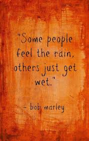 Some People Feel The Rain Others Just Get Wet Meaning In Urdu Some People Feel The Rain Others Just Get Wet Bob Marley Bob Marley Quote Short Inspirational Quotes Amazing Inspirational Quotes Words Quotes