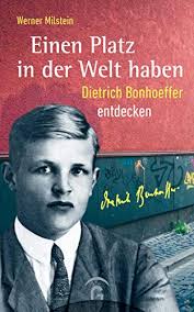 Einen Platz In Der Welt Haben Dietrich Bonhoeffer Entdecken Ebook Milstein Werner Amazon De Kindle Shop