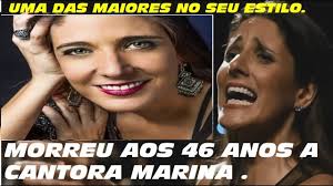 MORREU A CANTORA SOPRANO MARINA CONSIDERA AOS 46 ANOS nessa terça feia 31  de outubro.