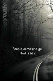 People Come And Go That S Life Life Meme On Me Me