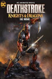 Deathstroke Knights Dragons The Movie In 2020 Deathstroke Animated Movies Knight