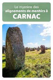 Le Mystere Des Alignements De Menhirs A Carnac Bretagne Megalithes Le Mystere