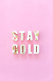 Stay Gold Quotes Quotesgram