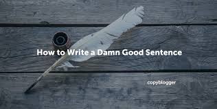 Learn arduous from example sentences, some of them are from classic books. How To Write A Good Sentence A Damn Good One Copyblogger