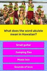 Trivia quizzes are a great way to work out your brain, maybe even learn something new. What Does The Word Ukulele Mean In Trivia Answers Quizzclub