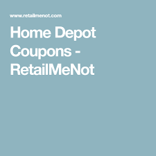 Home Depot Coupons Retailmenot Home Depot Coupons Home Depot Depot
