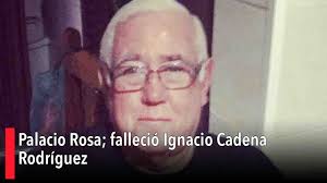 Palacio Rosa; falleció Ignacio Cadena Rodríguez