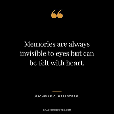 Memories Are Always Invisible To Eyes But Can Be Felt With Heart Quotes Memories In 2020 Memories Quotes Sweet Quotes Remember Quotes