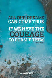 Improve yourself, find your inspiration, share with friends. All Your Dreams Can Come True If You Have The Courage To Pursue Them Walt Disney Inspirational Moti Success Quotes Business Success Quotes Business Quotes