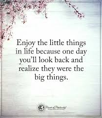 Enjoy The Little Things In Life For One Day Up Pin By Jodi Dellavalle On Love Life Little Things Quotes Power Of Positivity Positive Quotes Motivation