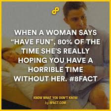 What It Really Means When A Woman Says Have Fun 8fact Sayings Have Fun