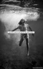 I Just Don T Wanna Get Hurt Again For The Same Reason Underwater Photography Water Photography Underwater Photos