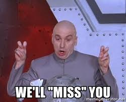 Funny we will miss you saying. We Ll Miss You Dr Evil Air Quotes Meme Generator