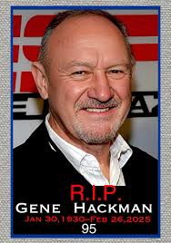 Gene Hackman, the Oscar-winning actor whose gruff but soulful turns in  classics such as “The French Connection,” “The Conversation” and  “Unforgiven” made him one of the most respected performers in Hollywood,  died