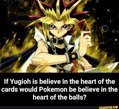 If you've managed to collect any legendary cards, this week's tavern brawl is the time to bring them out in force. If Yugioh Is Believe In The Heart Of The Cards Would Pokemon Be Believe In The Heart Of The Balls Ifunny